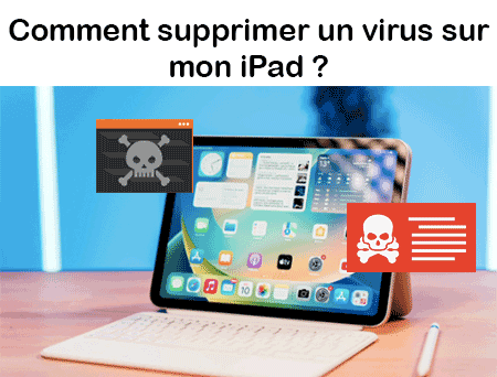 Enlever les virus sur mon iPad