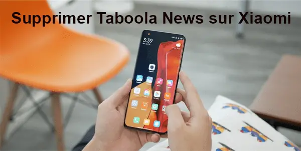 Enlever les pubs Taboola News sur Xiaomi